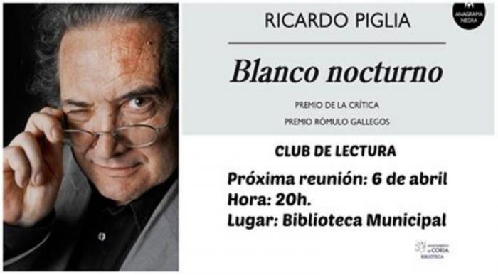 El club de lectura de Coria pondrá en valor este miércoles la obra Blanco Nocturno de Ricardo Puglia